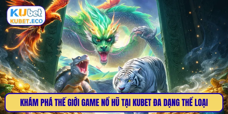 Khám phá thế giới game nổ hũ tại KUBET đa dạng thể loại